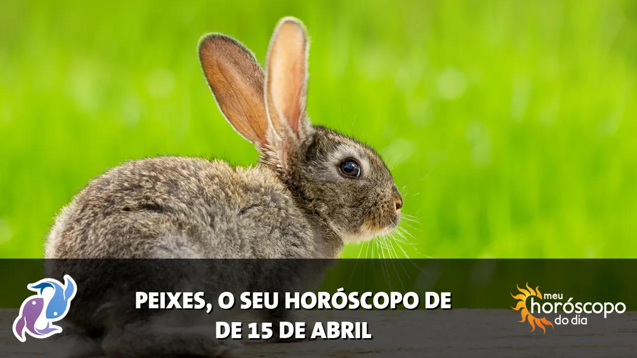 Horóscopo de Peixes de quarta-feira, 15 de abril de 2026