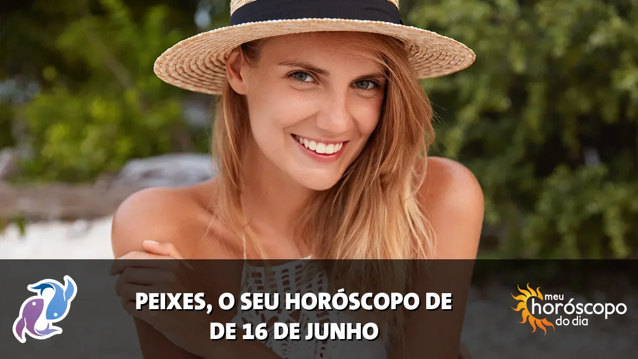 Horóscopo de Peixes de terça-feira, 16 de junho de 2026