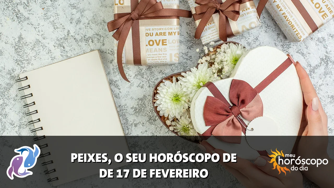 Horóscopo de Peixes de terça-feira, 17 de fevereiro de 2026