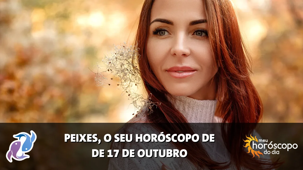 Horóscopo de Peixes de sábado, 17 de outubro de 2026
