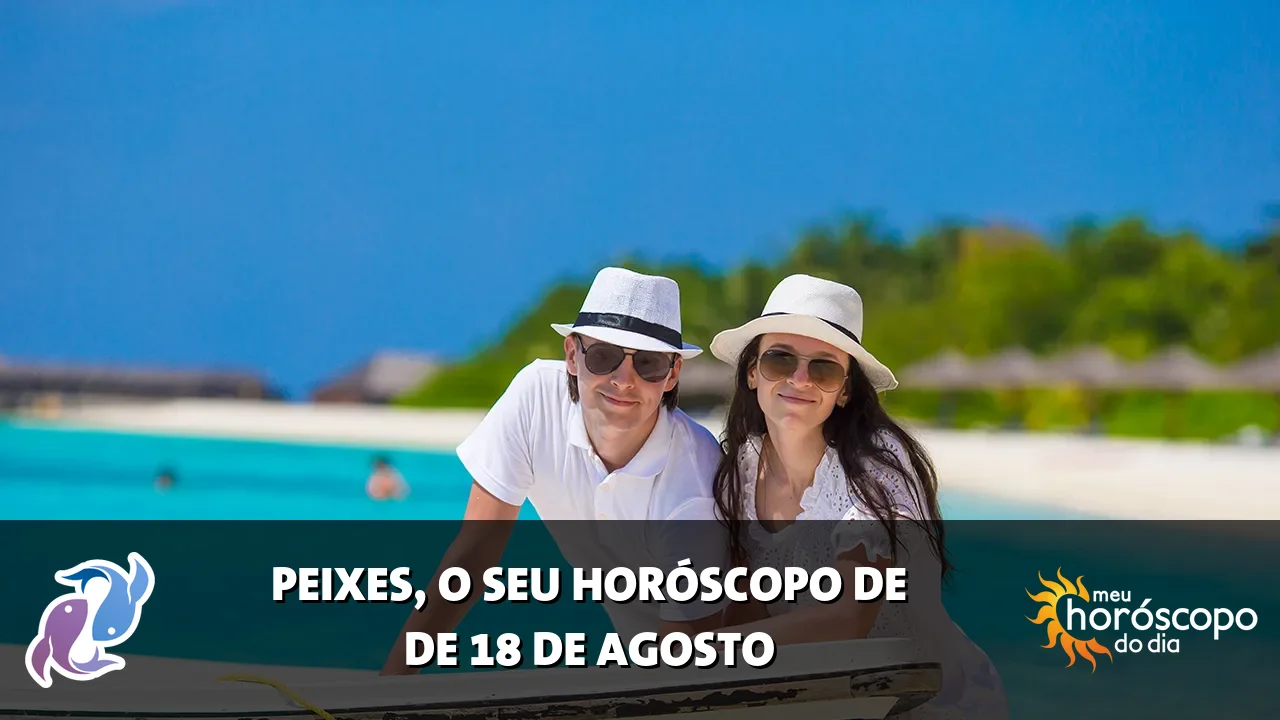 Horóscopo de Peixes de terça-feira, 18 de agosto de 2026