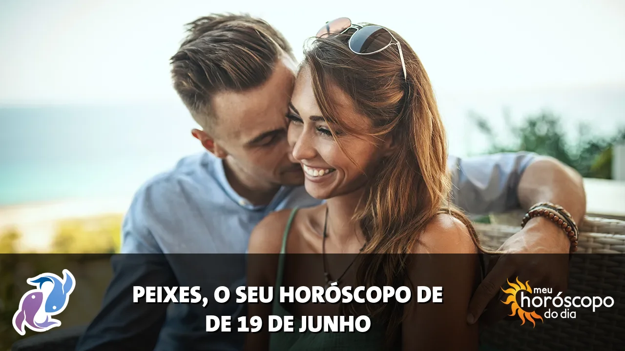 Horóscopo de Peixes de sexta-feira, 19 de junho de 2026