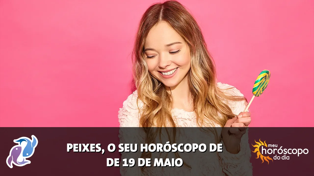 Horóscopo de Peixes de terça-feira, 19 de maio de 2026
