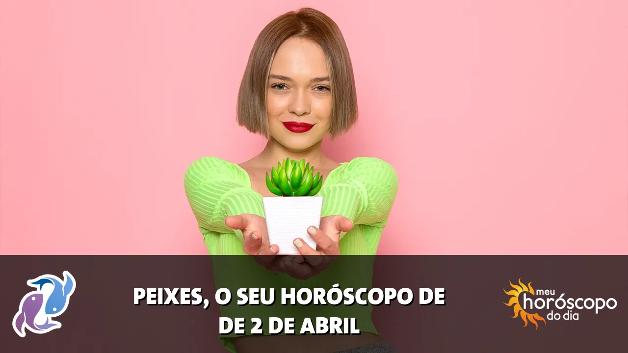 Horóscopo de Peixes de quinta-feira, 2 de abril de 2026