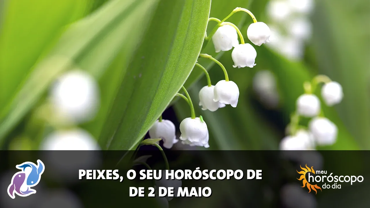 Horóscopo de Peixes de sábado, 2 de maio de 2026