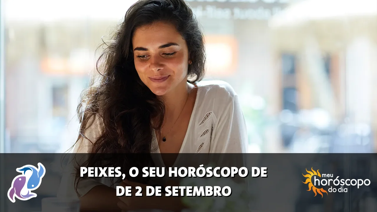 Horóscopo de Peixes de quarta-feira, 2 de setembro de 2026