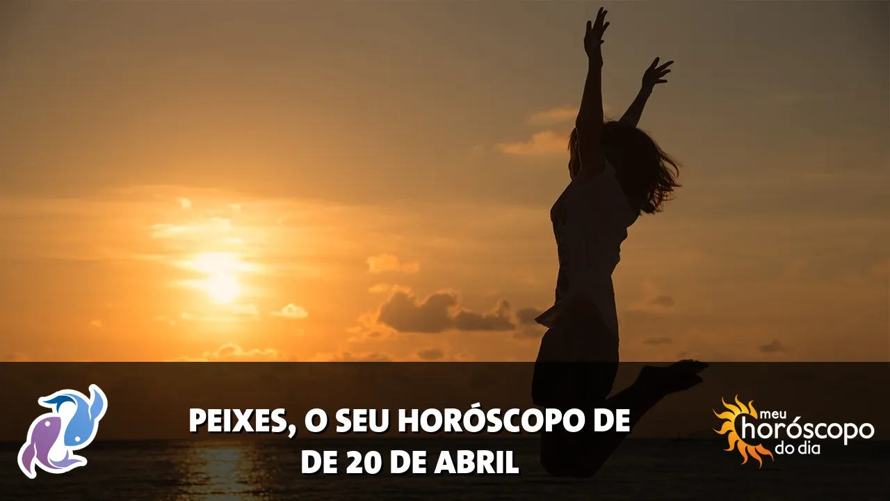 Horóscopo de Peixes de segunda-feira, 20 de abril de 2026