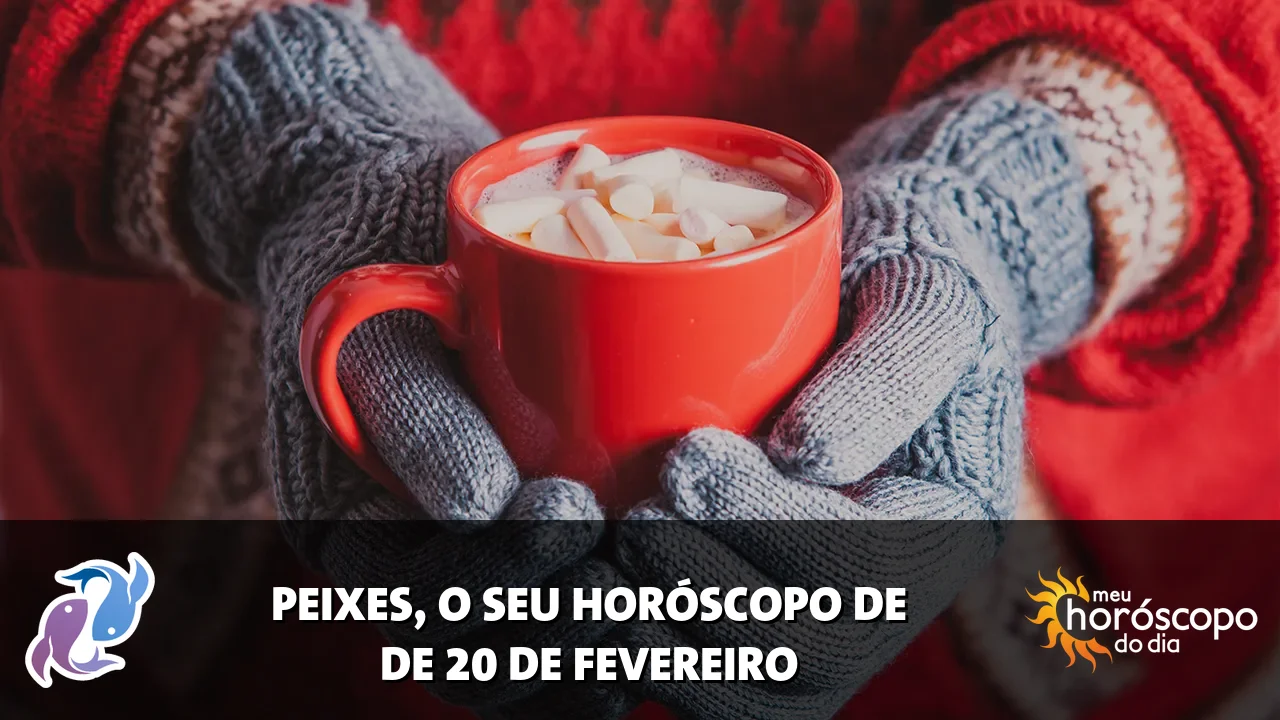 Horóscopo de Peixes de sexta-feira, 20 de fevereiro de 2026