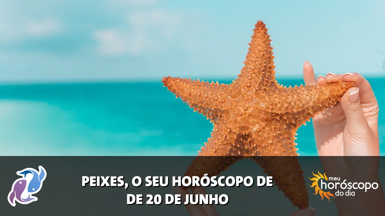 Horóscopo de Peixes de sábado, 20 de junho de 2026