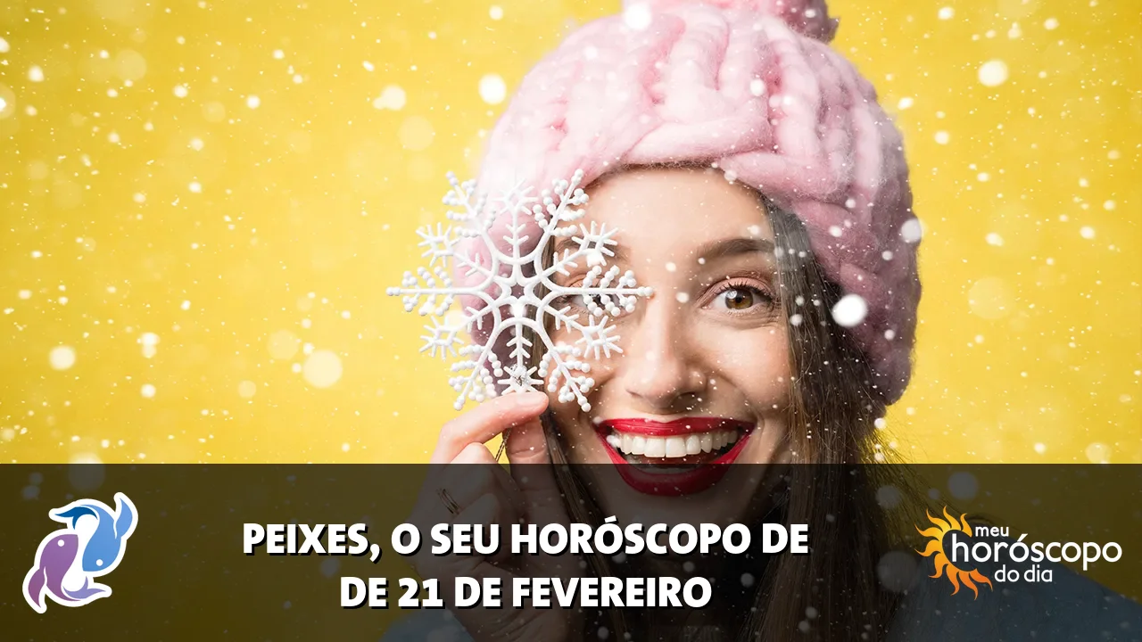 Horóscopo de Peixes de sábado, 21 de fevereiro de 2026