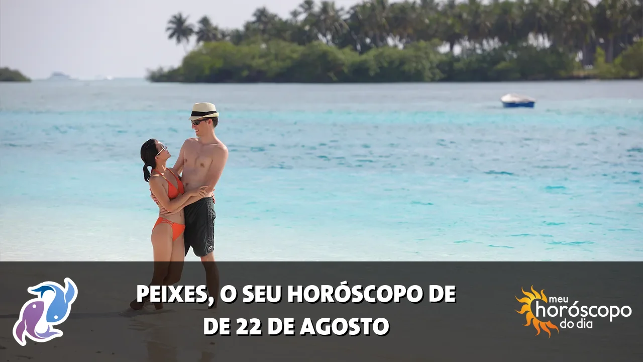 Horóscopo de Peixes de sábado, 22 de agosto de 2026