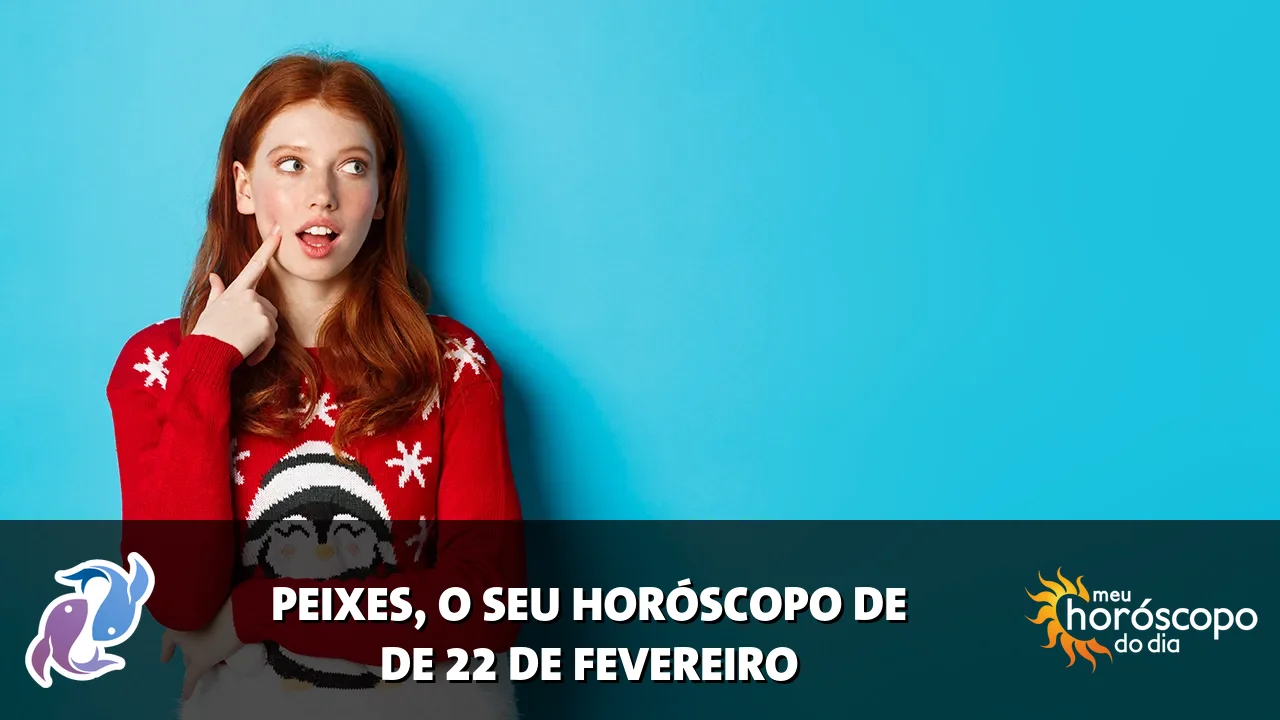 Horóscopo de Peixes de domingo, 22 de fevereiro de 2026