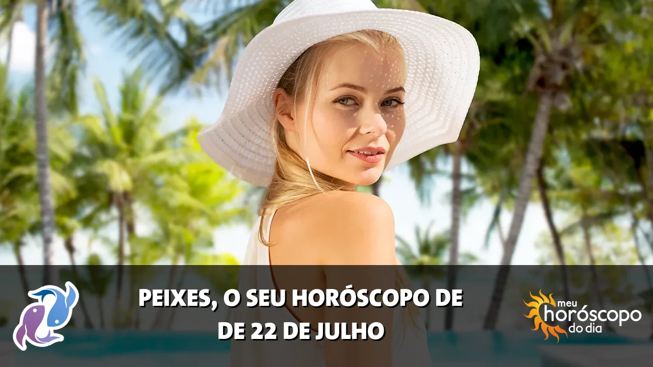 Horóscopo de Peixes de quarta-feira, 22 de julho de 2026