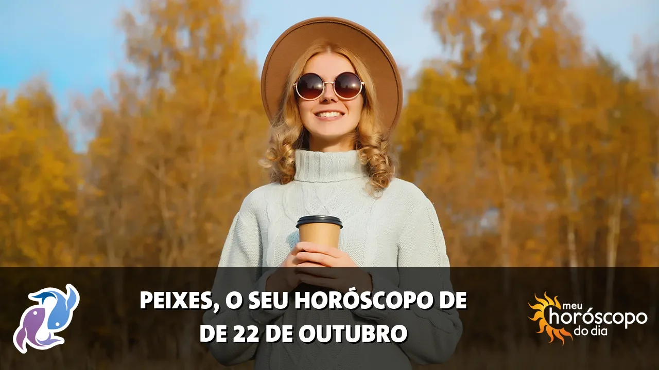 Horóscopo de Peixes de quinta-feira, 22 de outubro de 2026