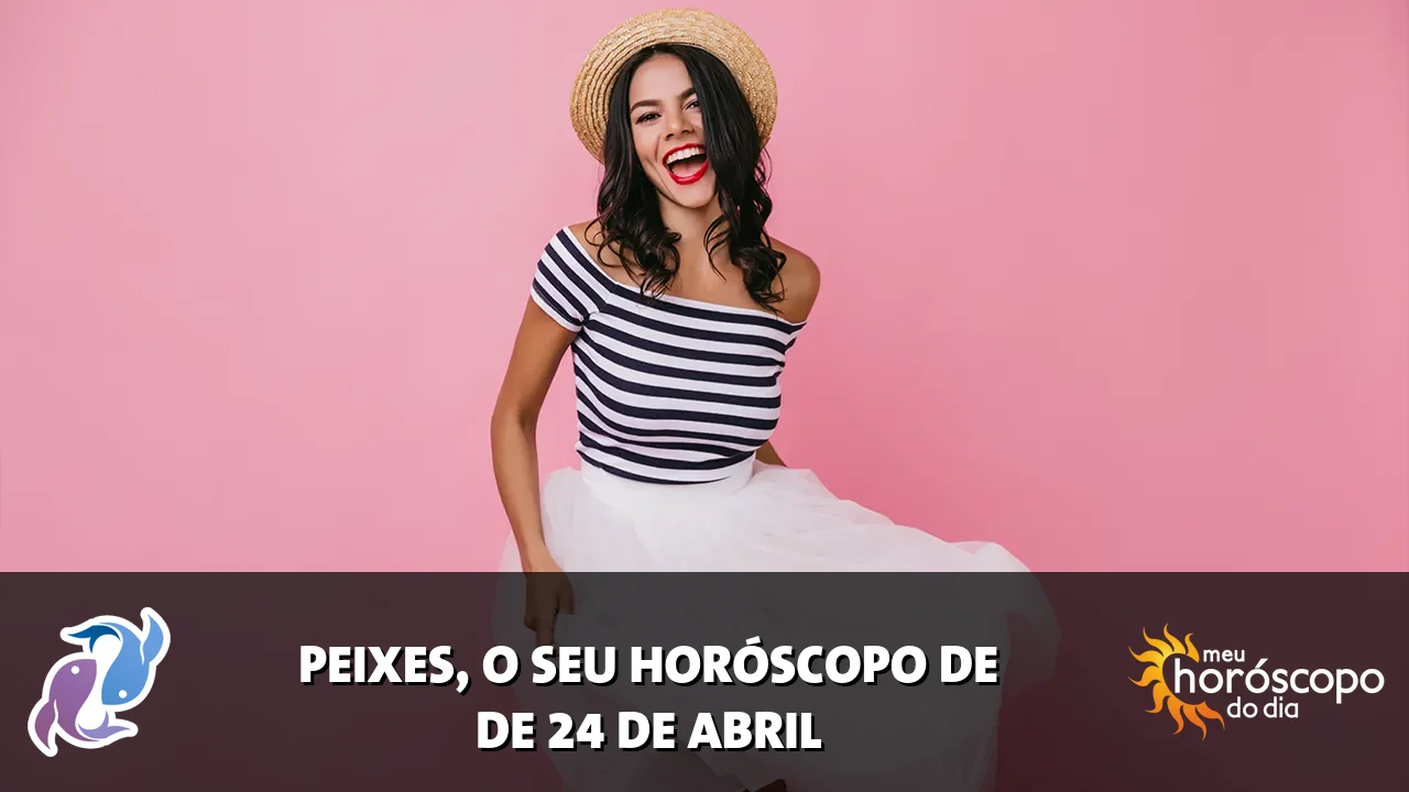 Horóscopo de Peixes de sexta-feira, 24 de abril de 2026