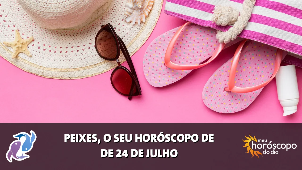 Horóscopo de Peixes de sexta-feira, 24 de julho de 2026