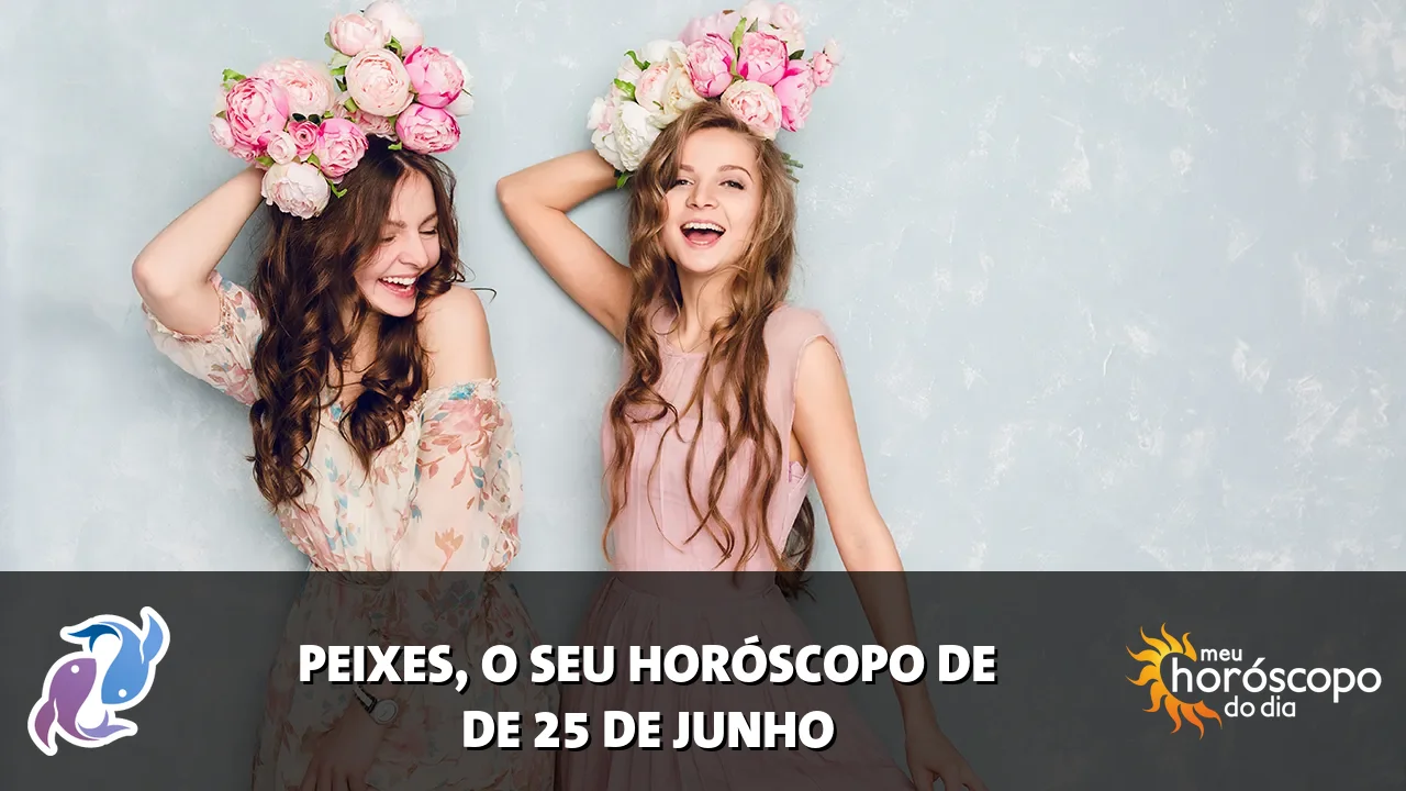 Horóscopo de Peixes de quinta-feira, 25 de junho de 2026