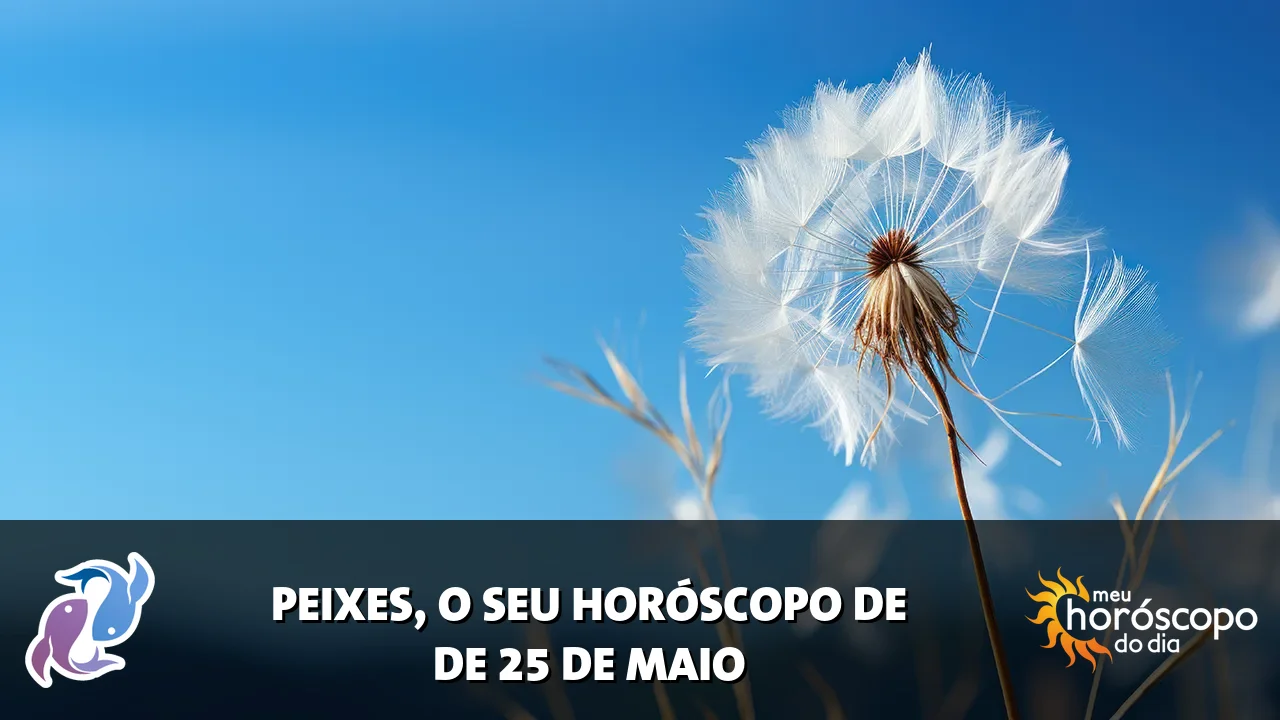 Horóscopo de Peixes de segunda-feira, 25 de maio de 2026