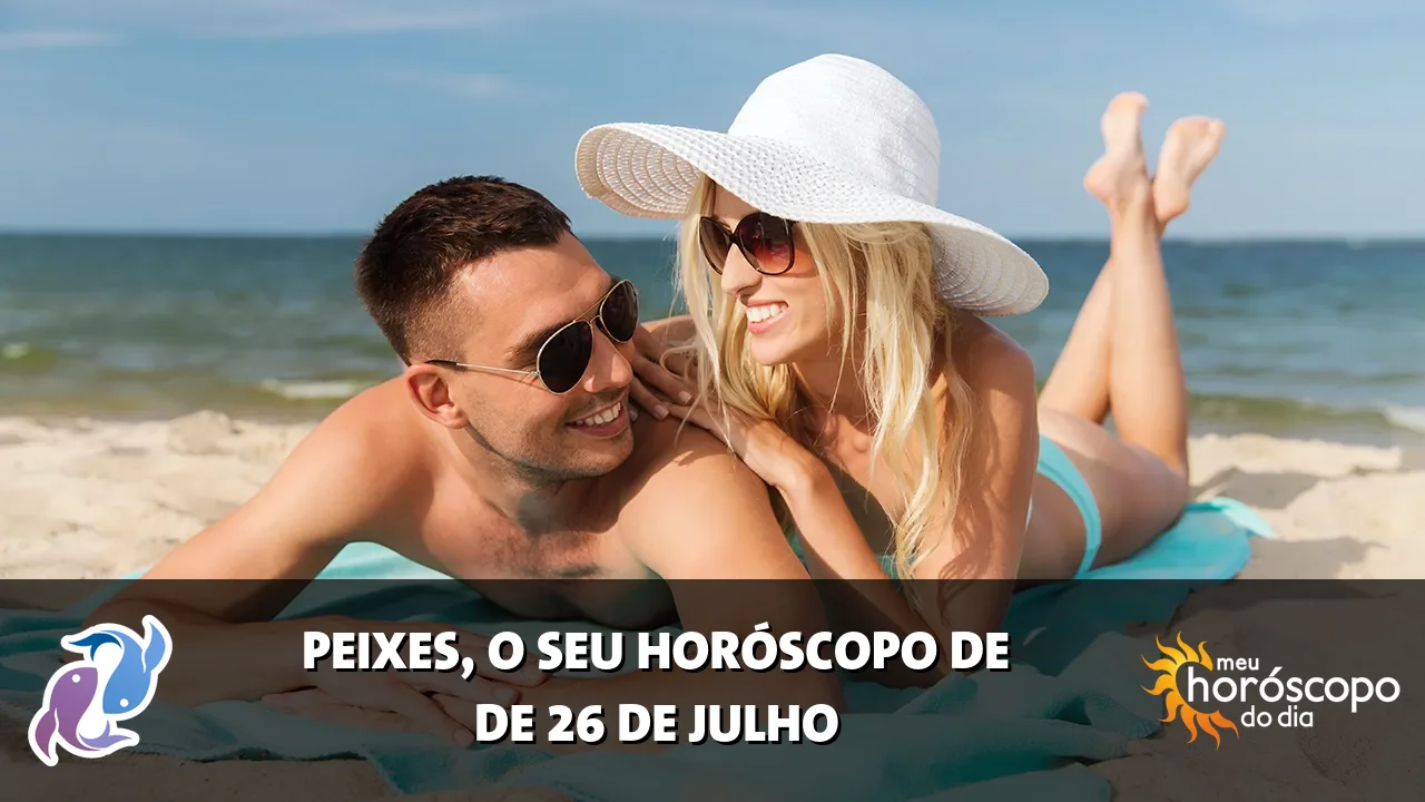 Horóscopo de Peixes de domingo, 26 de julho de 2026