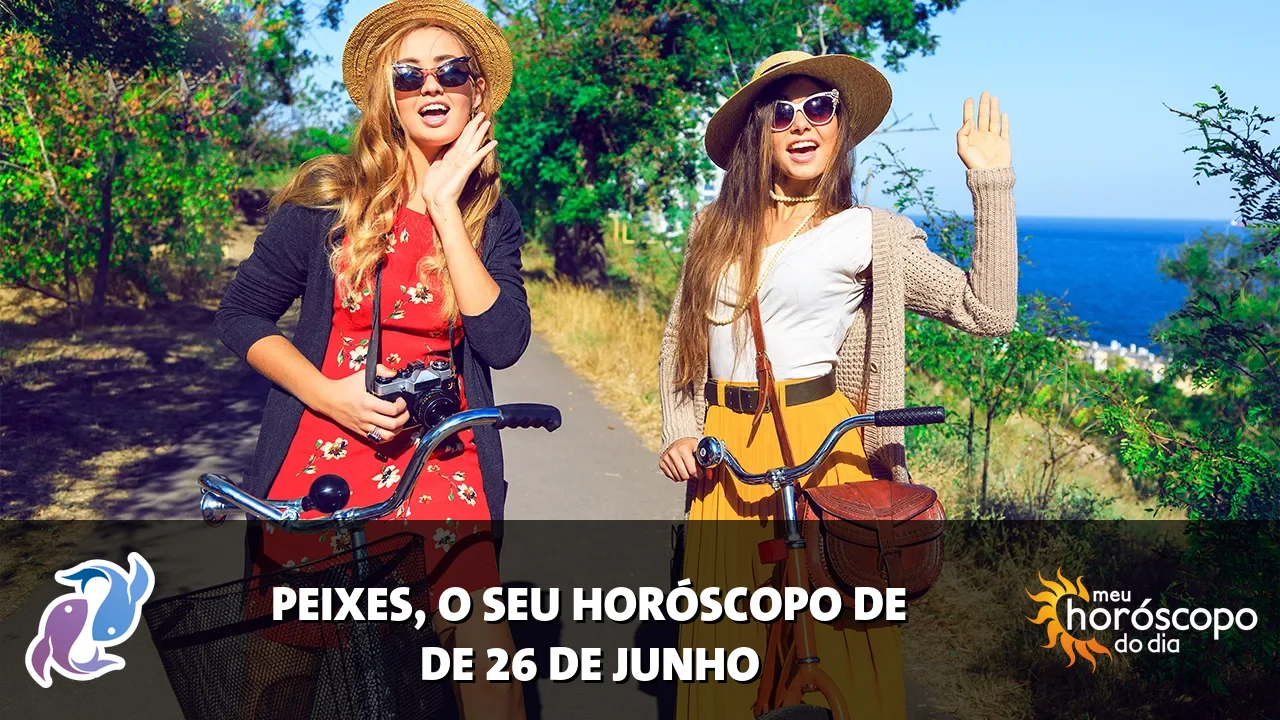 Horóscopo de Peixes de sexta-feira, 26 de junho de 2026
