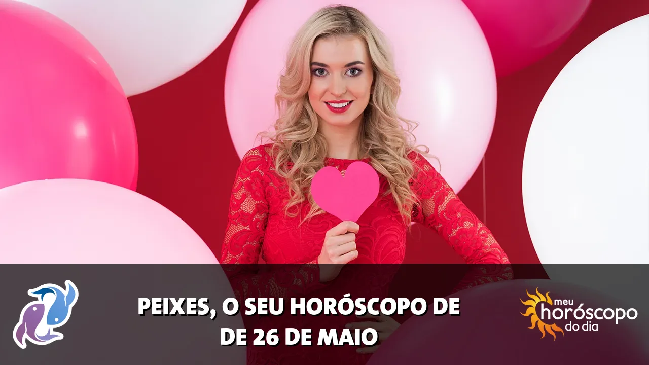 Horóscopo de Peixes de terça-feira, 26 de maio de 2026