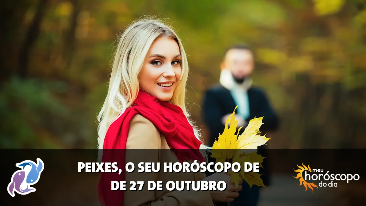 Horóscopo de Peixes de terça-feira, 27 de outubro de 2026