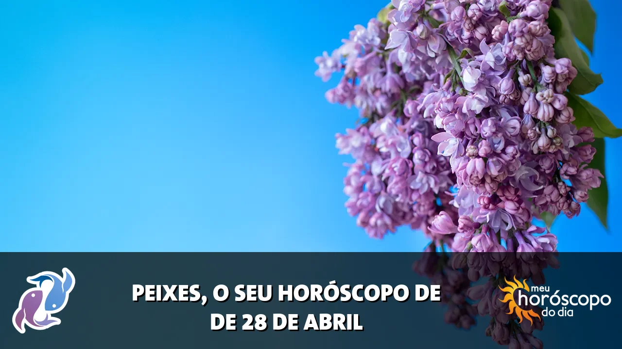 Horóscopo de Peixes de terça-feira, 28 de abril de 2026