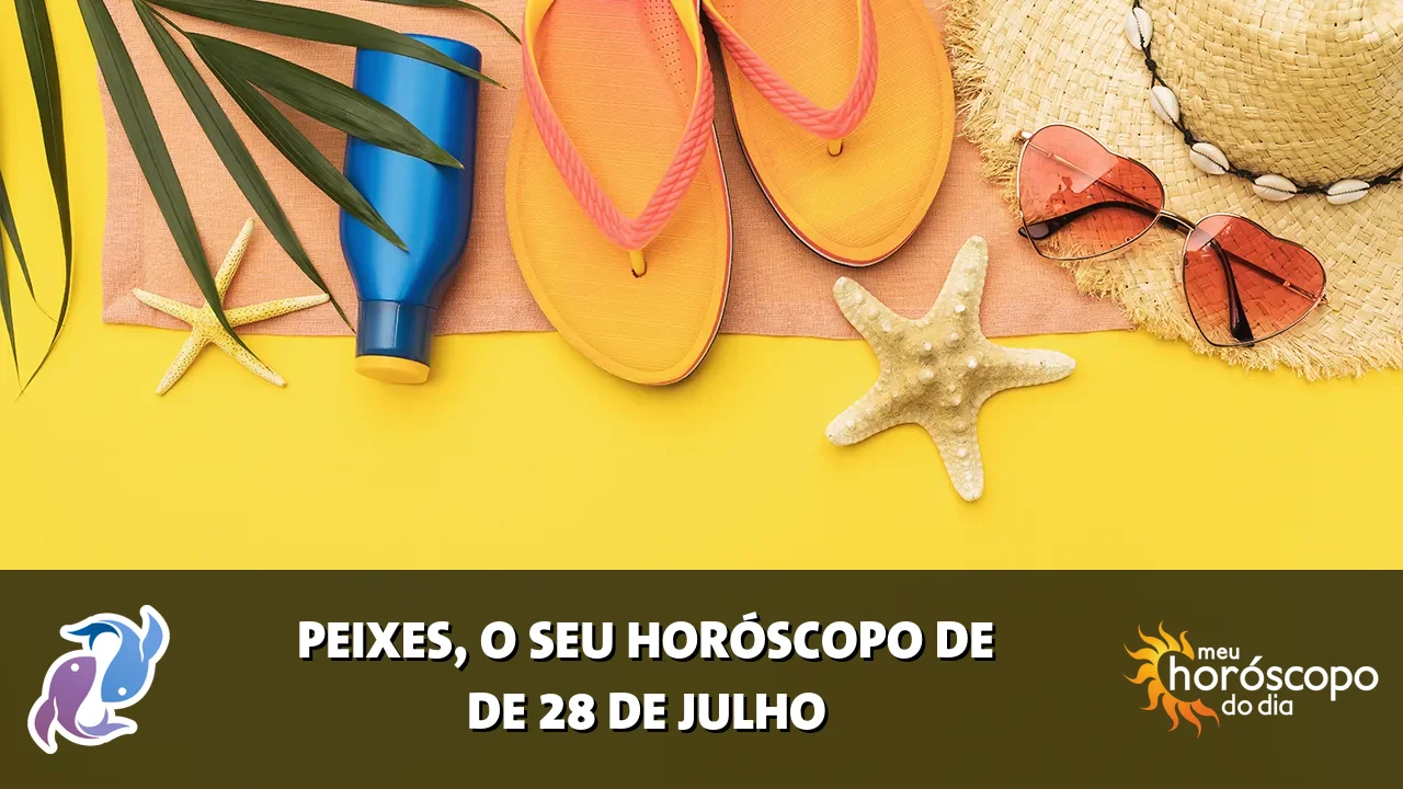 Horóscopo de Peixes de terça-feira, 28 de julho de 2026