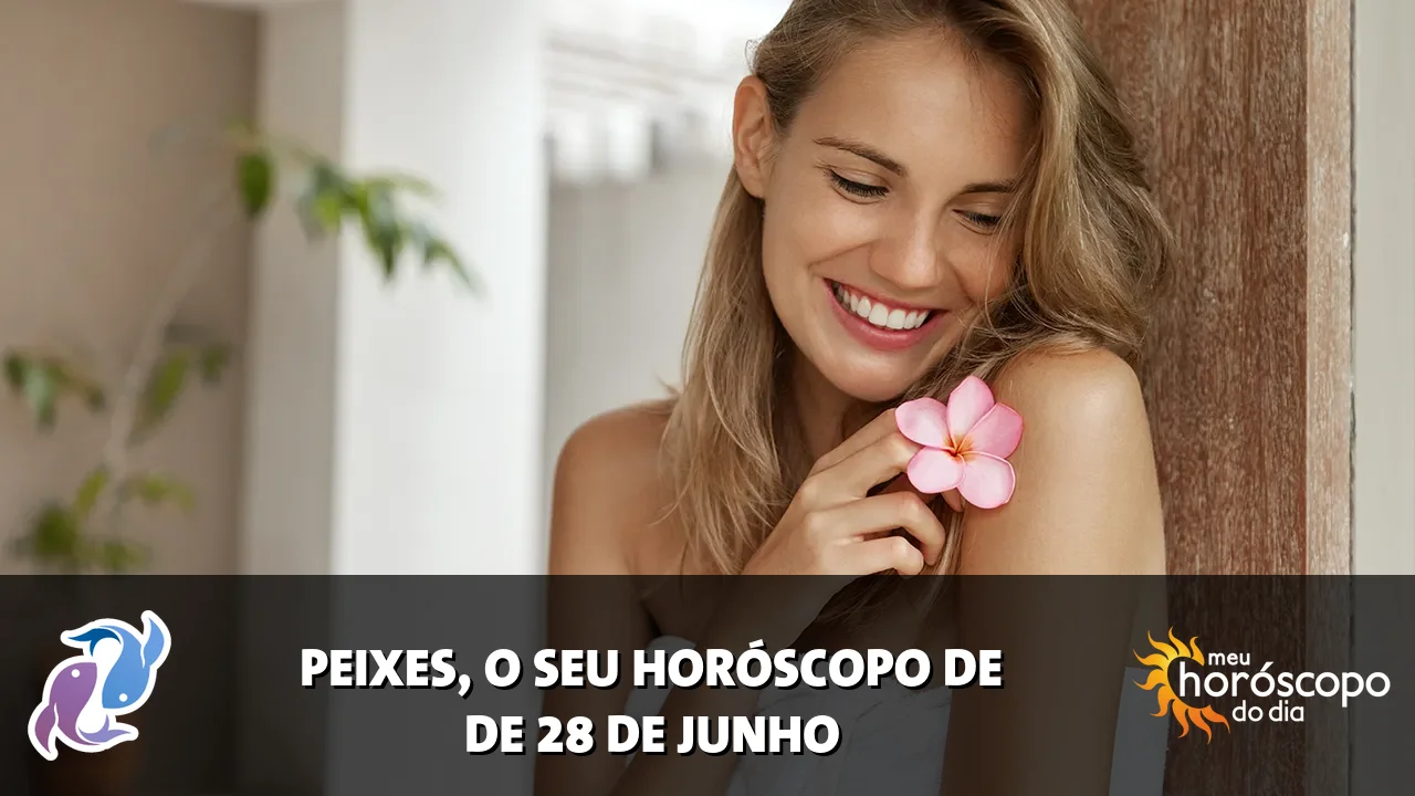 Horóscopo de Peixes de domingo, 28 de junho de 2026