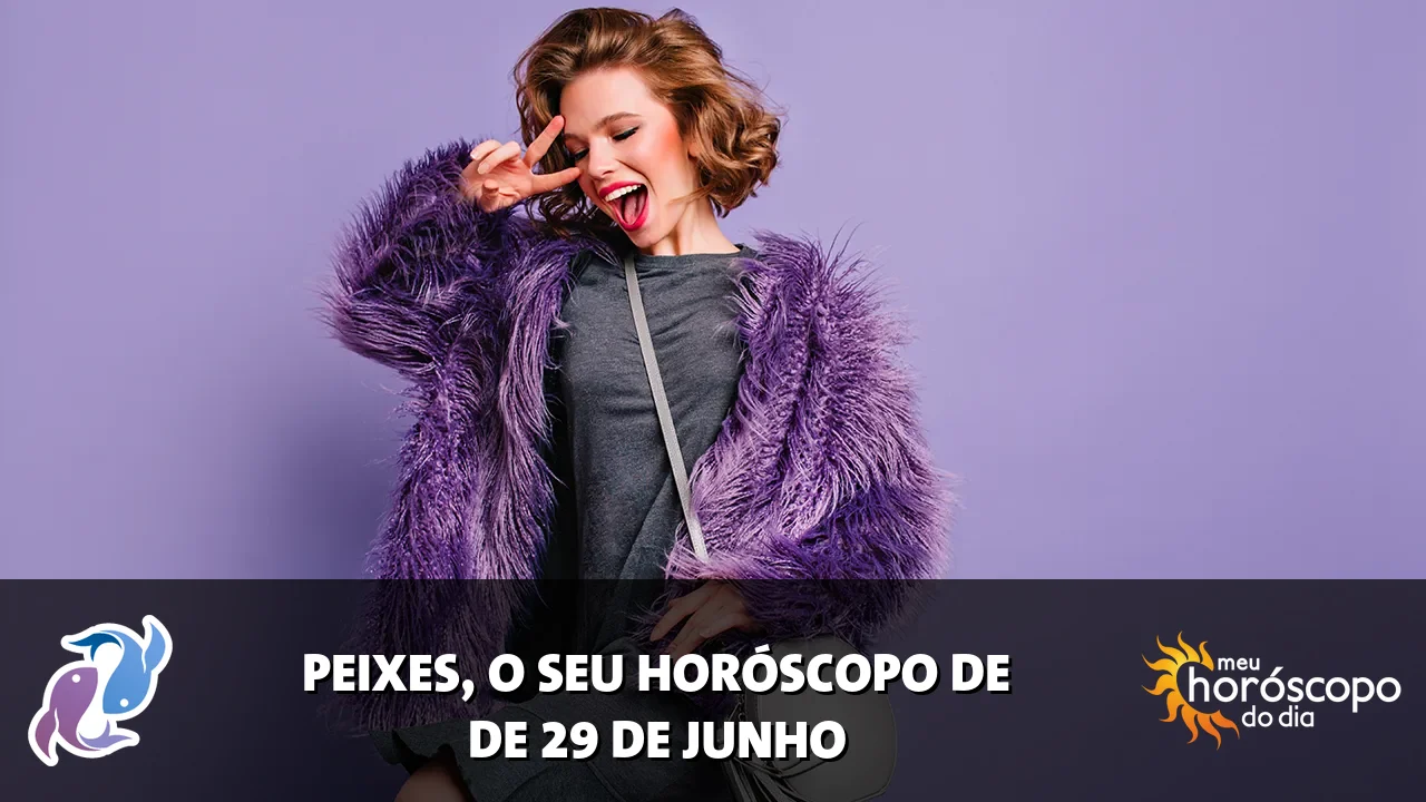 Horóscopo de Peixes de segunda-feira, 29 de junho de 2026
