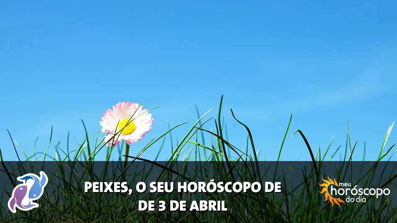 Horóscopo de Peixes de sexta-feira, 3 de abril de 2026