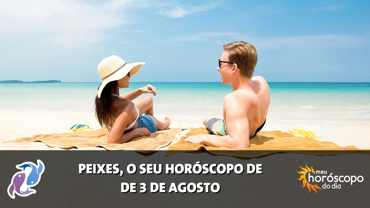 Horóscopo de Peixes de segunda-feira, 3 de agosto de 2026