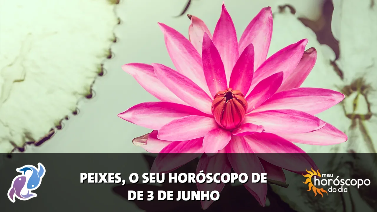 Horóscopo de Peixes de quarta-feira, 3 de junho de 2026