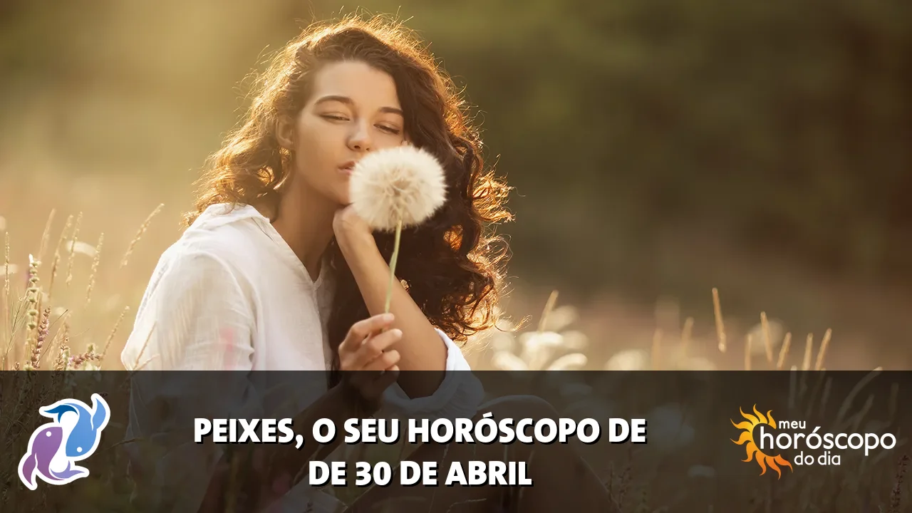 Horóscopo de Peixes de quinta-feira, 30 de abril de 2026