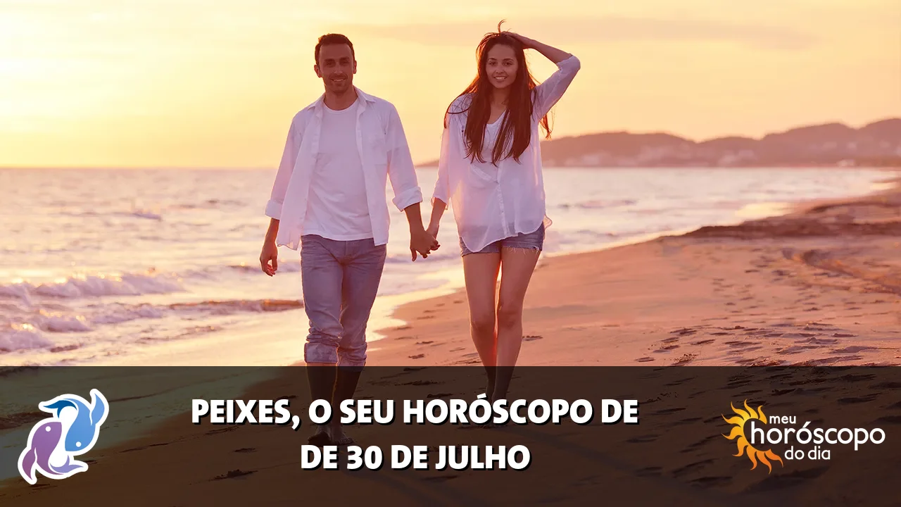 Horóscopo de Peixes de quinta-feira, 30 de julho de 2026