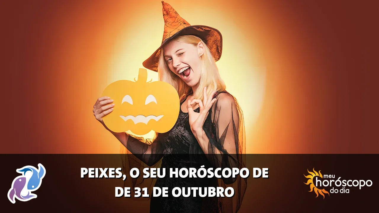 Horóscopo de Peixes de sábado, 31 de outubro de 2026