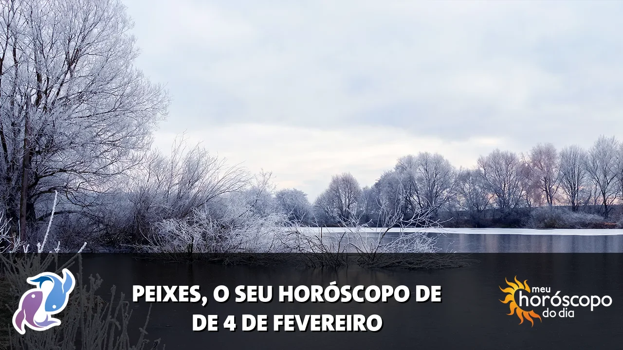 Horóscopo de Peixes de quarta-feira, 4 de fevereiro de 2026