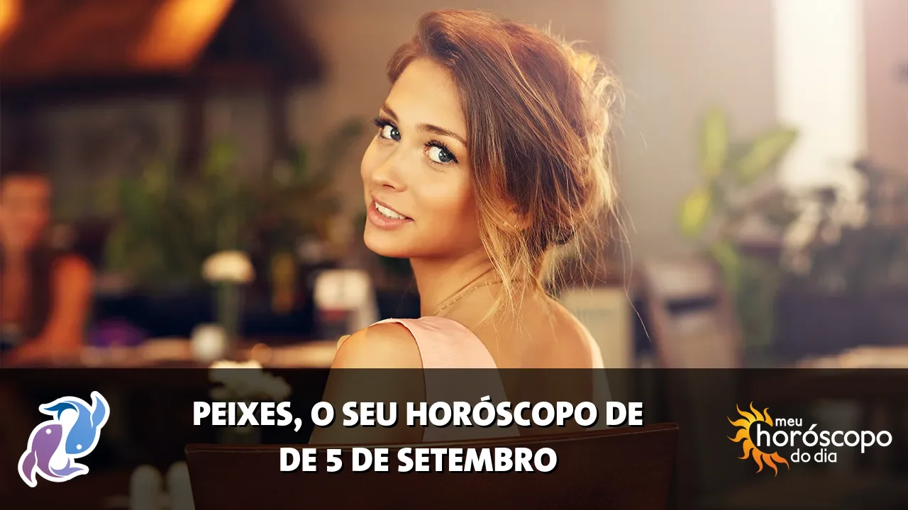 Horóscopo de Peixes de sábado, 5 de setembro de 2026