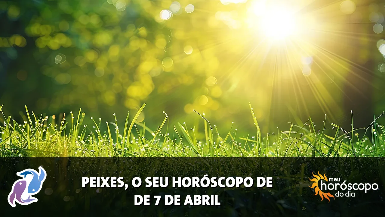 Horóscopo de Peixes de terça-feira, 7 de abril de 2026