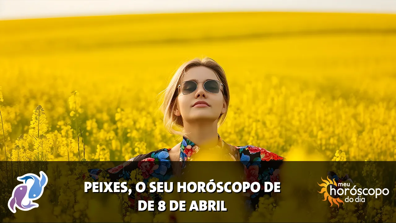 Horóscopo de Peixes de quarta-feira, 8 de abril de 2026