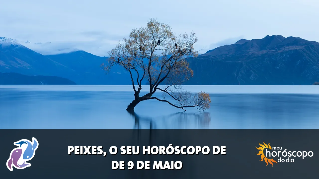 Horóscopo de Peixes de sábado, 9 de maio de 2026