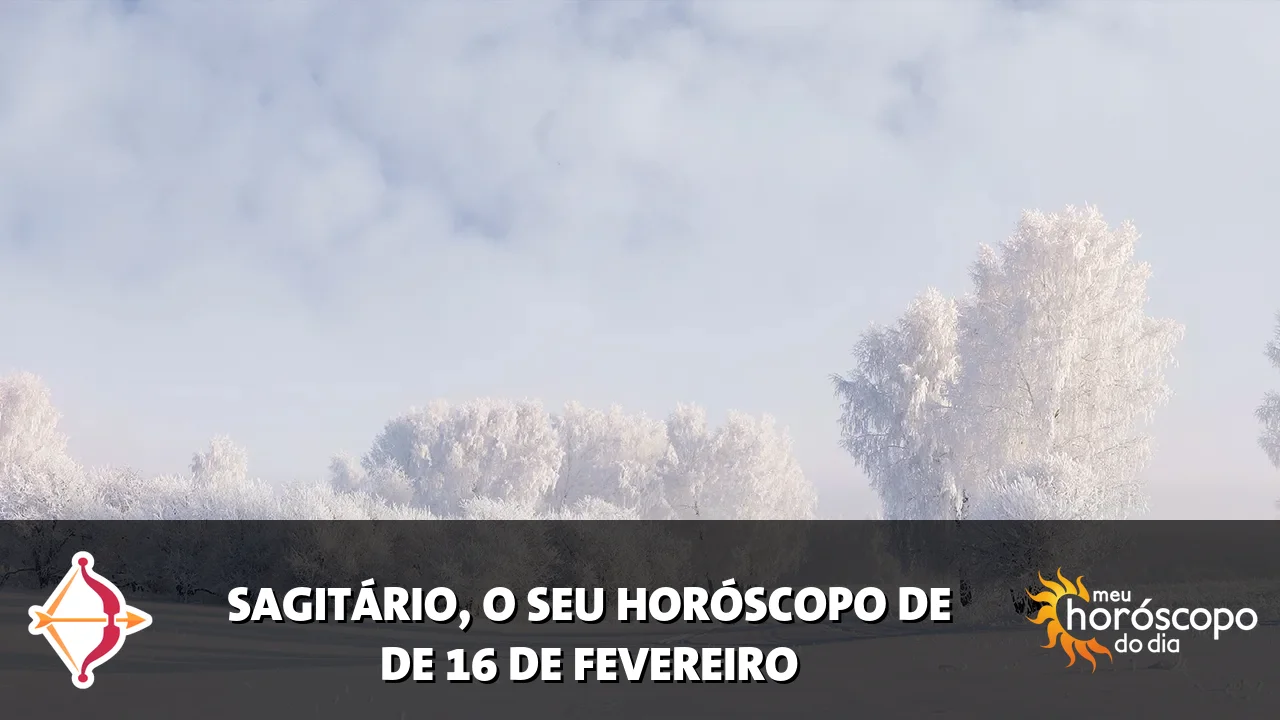 Horóscopo de Sagitário de segunda-feira, 16 de fevereiro de 2026