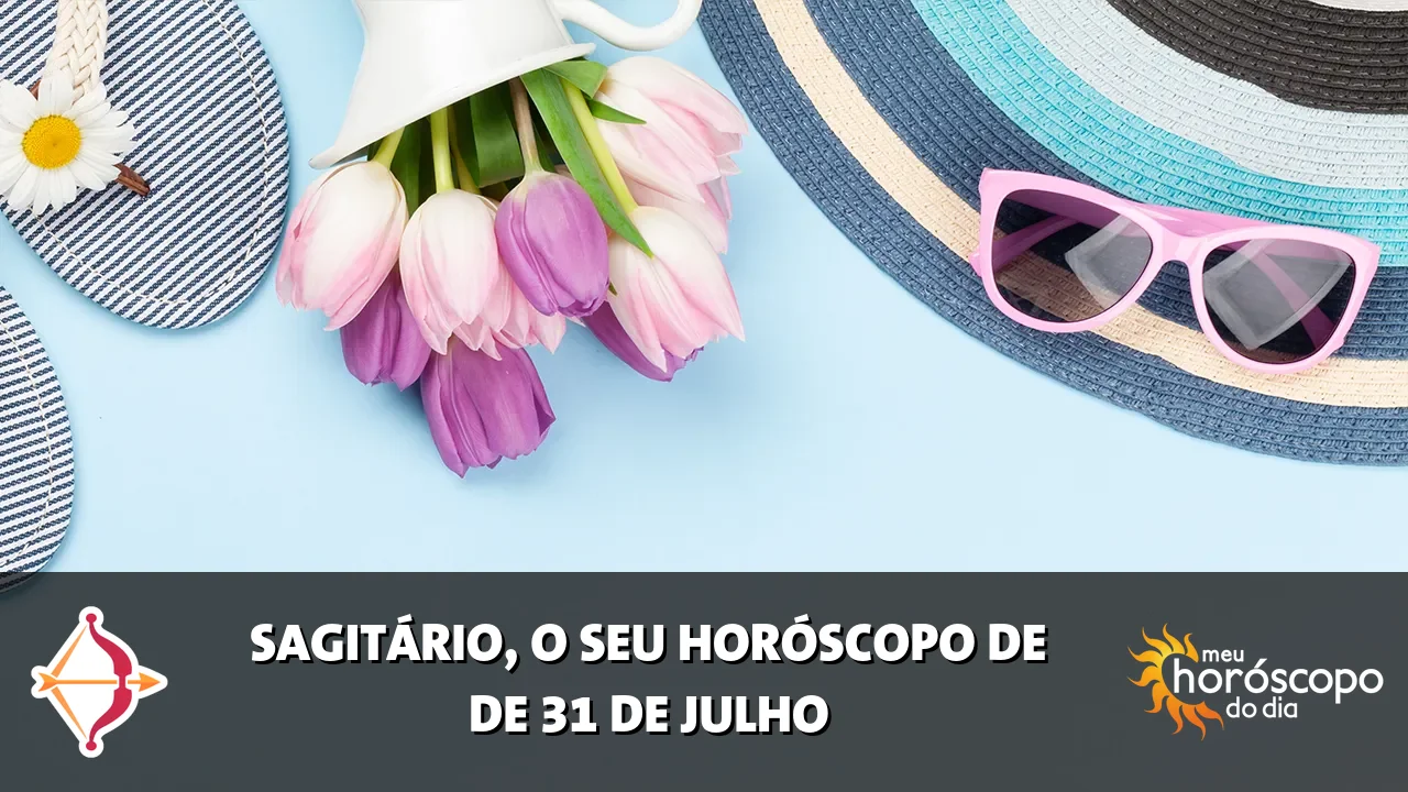 Horóscopo de Sagitário de sexta-feira, 31 de julho de 2026