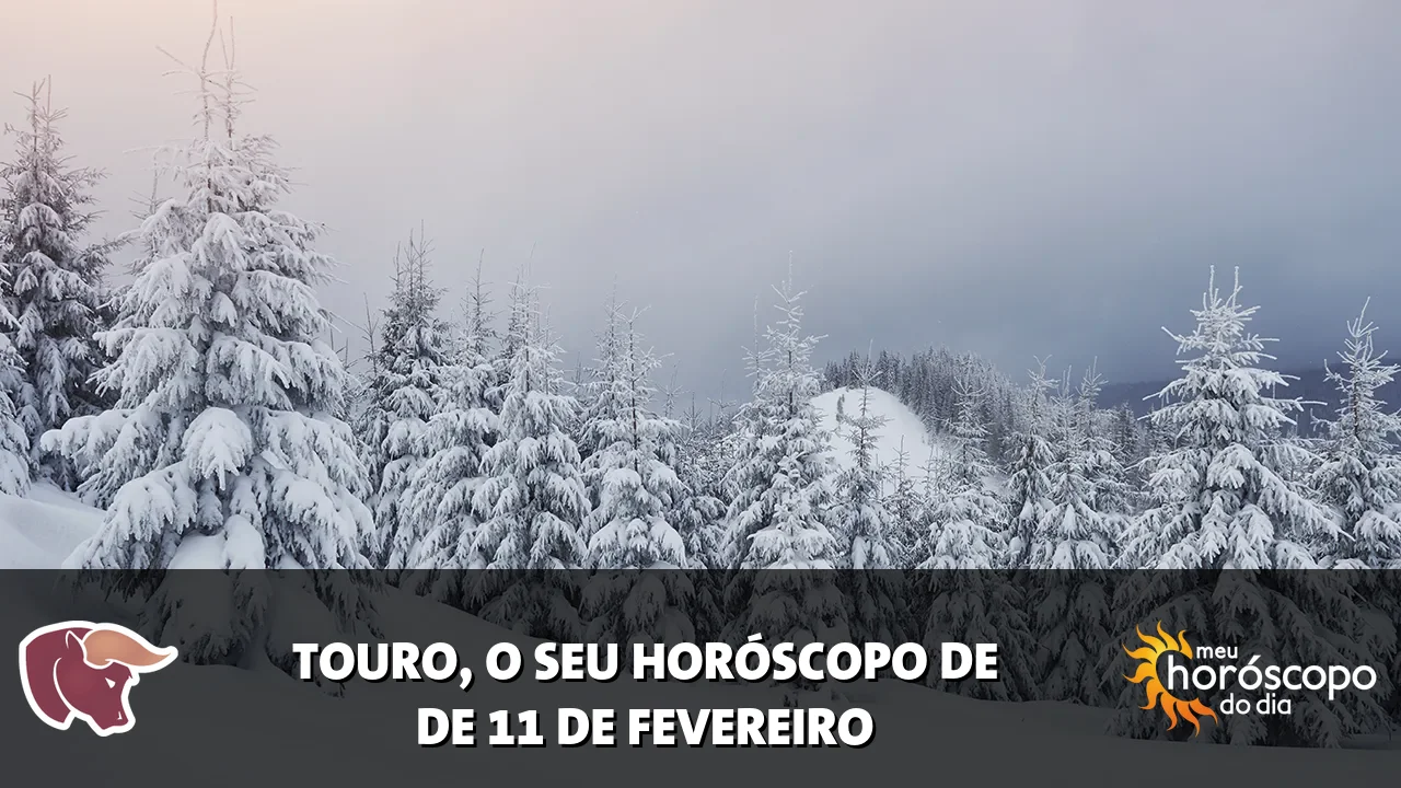 Horóscopo de Touro de quarta-feira, 11 de fevereiro de 2026
