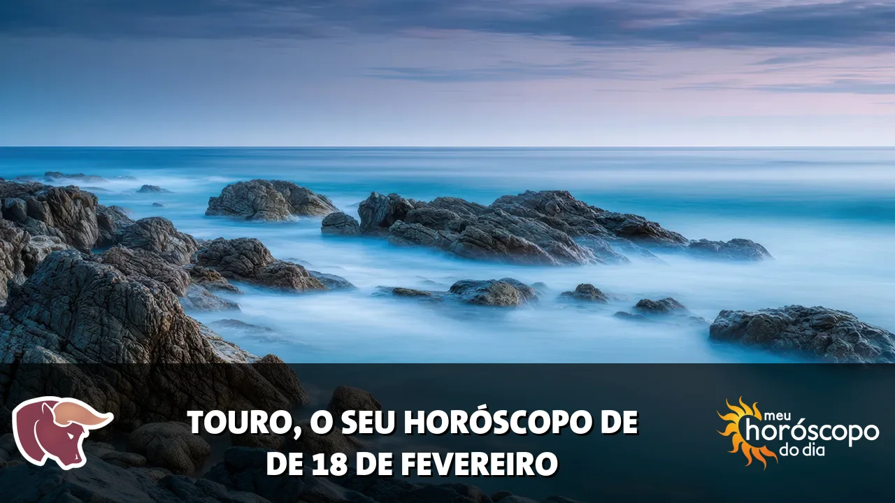 Horóscopo de Touro de quarta-feira, 18 de fevereiro de 2026