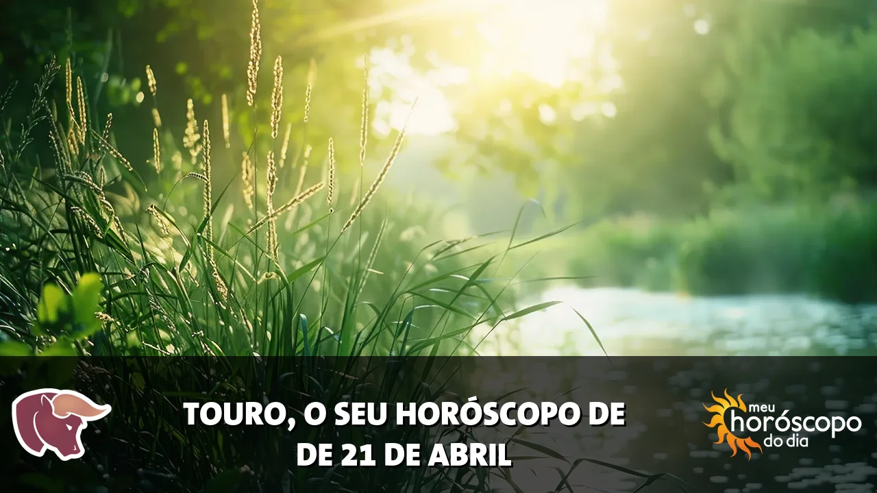 Horóscopo de Touro de terça-feira, 21 de abril de 2026