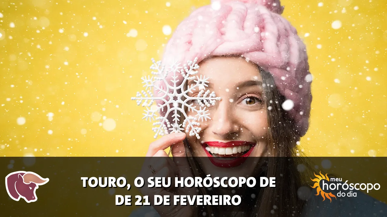 Horóscopo de Touro de sábado, 21 de fevereiro de 2026