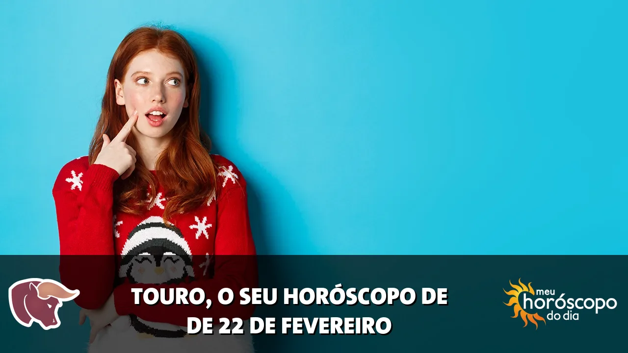 Horóscopo de Touro de domingo, 22 de fevereiro de 2026