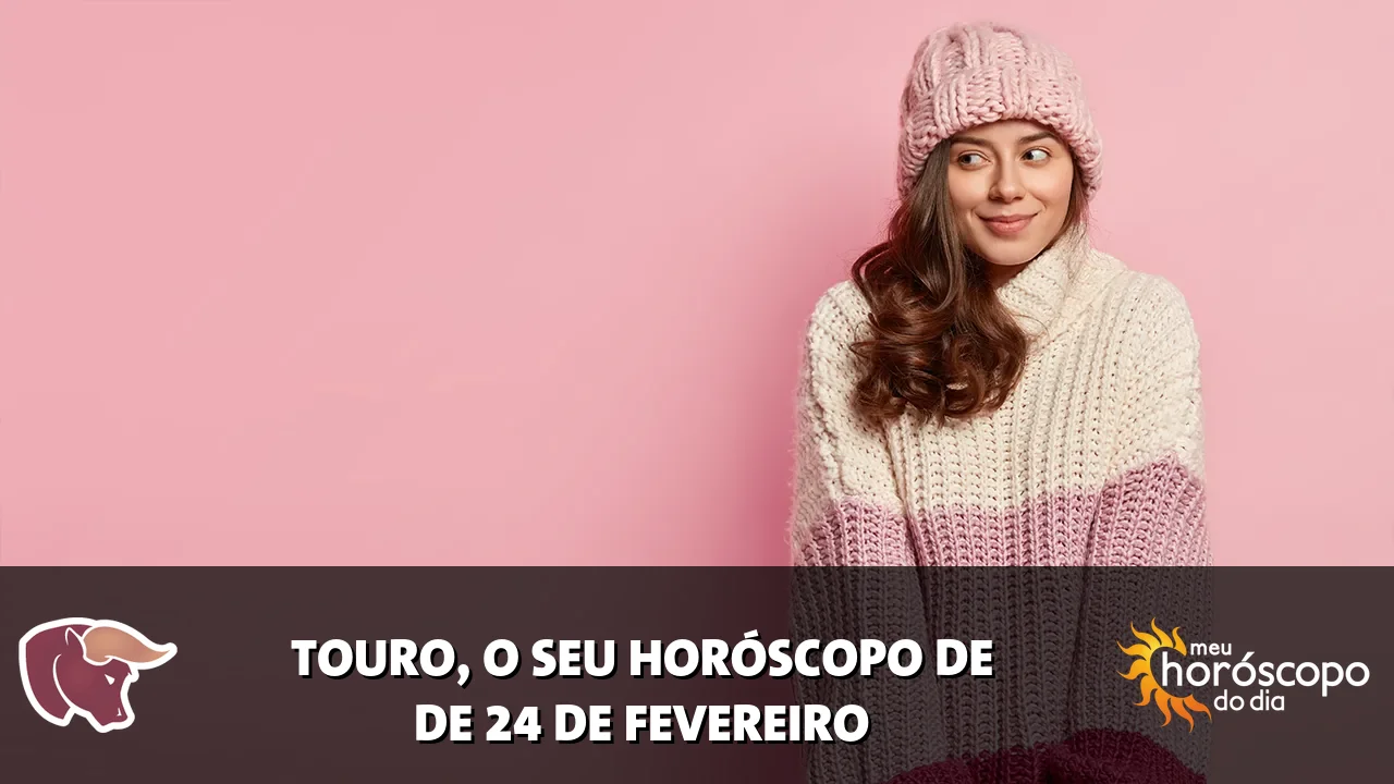 Horóscopo de Touro de terça-feira, 24 de fevereiro de 2026