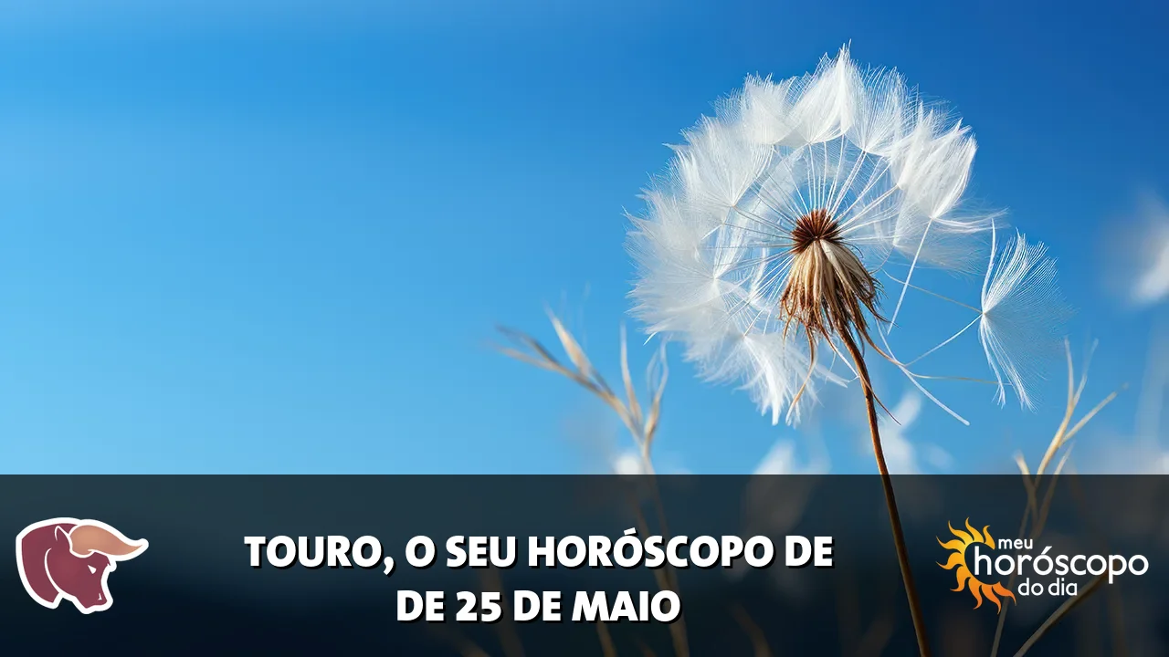 Horóscopo de Touro de segunda-feira, 25 de maio de 2026
